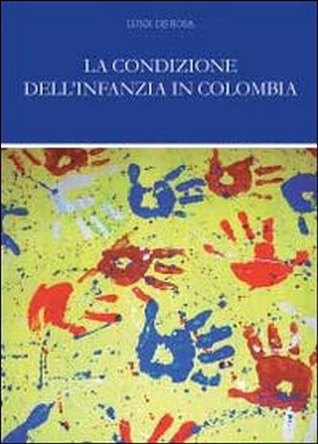 La condizione delL'infanzia in Colombia  di Luigi De Rosa,  2011,  Youcanprint libro usato