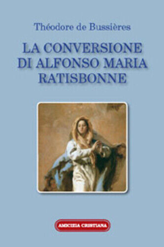 La conversione di Alfonso Maria Ratisbonne di Th?odore De Bussi?res, 2008, Edizi libro usato