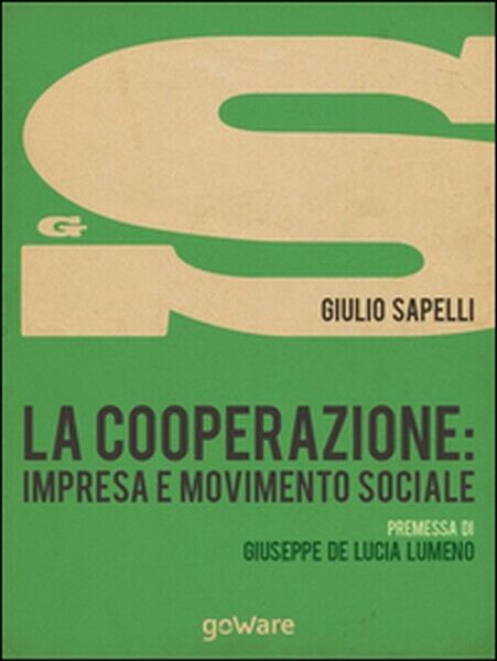 La cooperazione. Impresa e movimento sociale  di Giulio Sapelli,  2015,  Goware libro usato