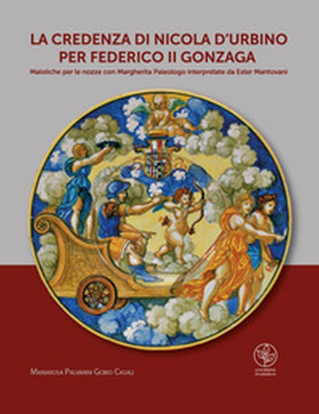 La credenza di Nicola d'Urbino per Federico II Gonzaga. Maioliche per le nozze libro usato