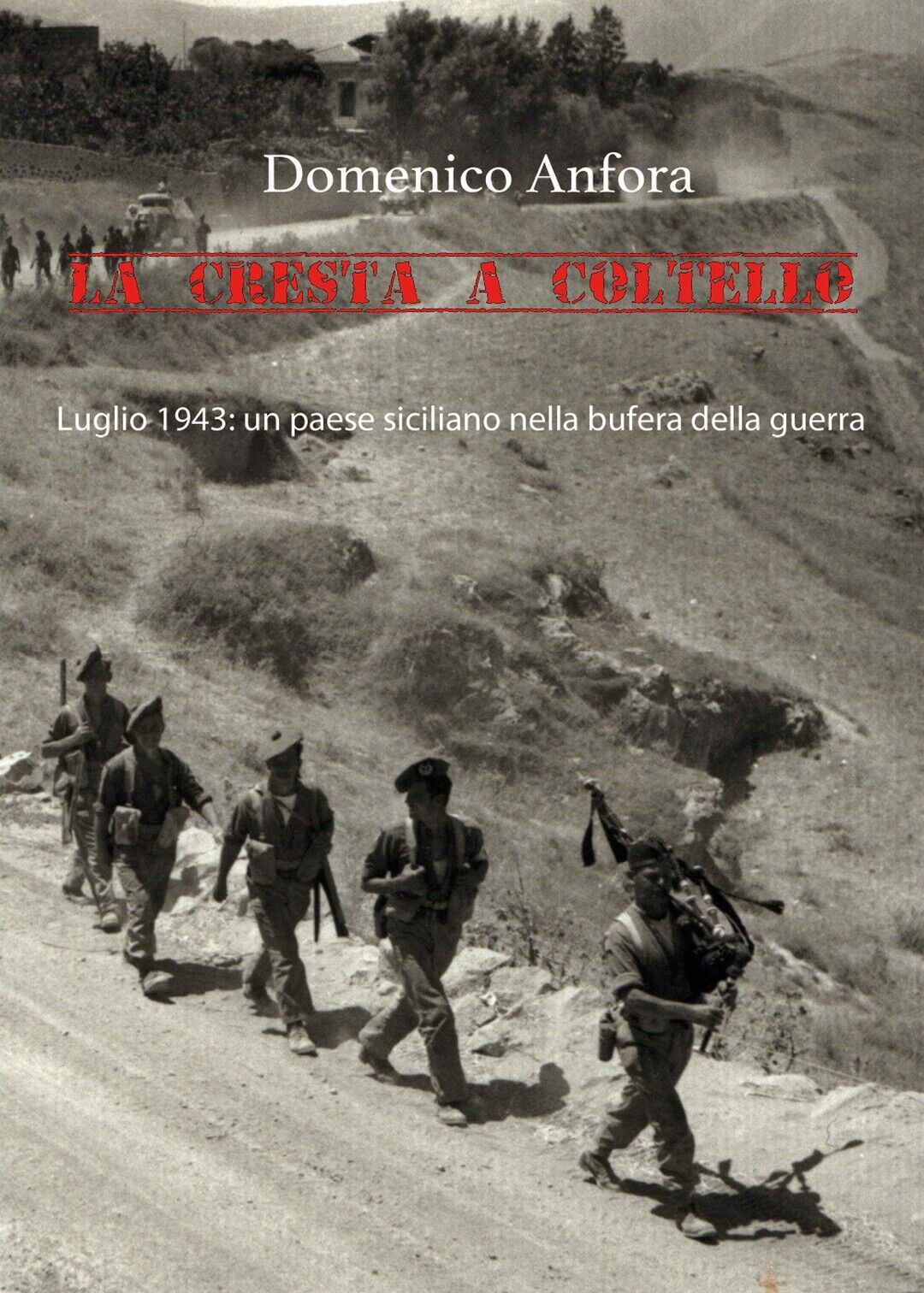 La cresta a coltello - Luglio 1943: un paese siciliano nella bufera della guerra libro usato
