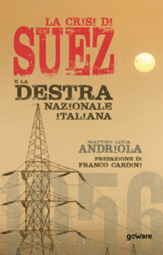La crisi di Suez e la destra nazionale italiana di Matteo Luca Andriola,  2020,  libro usato
