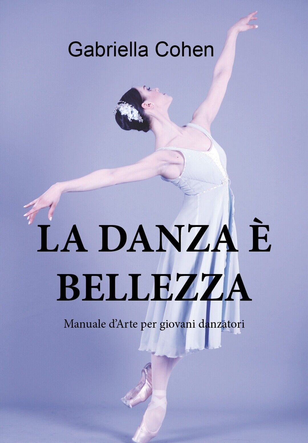 La danza ? bellezza - Manuale d'arte per giovani danzatori  di Gabriella Cohen libro usato