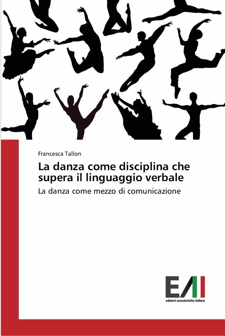 La danza come disciplina che supera il linguaggio verbale - Francesca Tallon libro usato