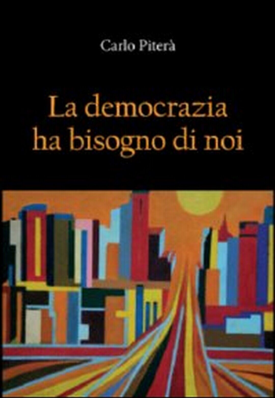 La democrazia ha bisogno di noi  di Carlo Piter?,  2012,  Youcanprint libro usato
