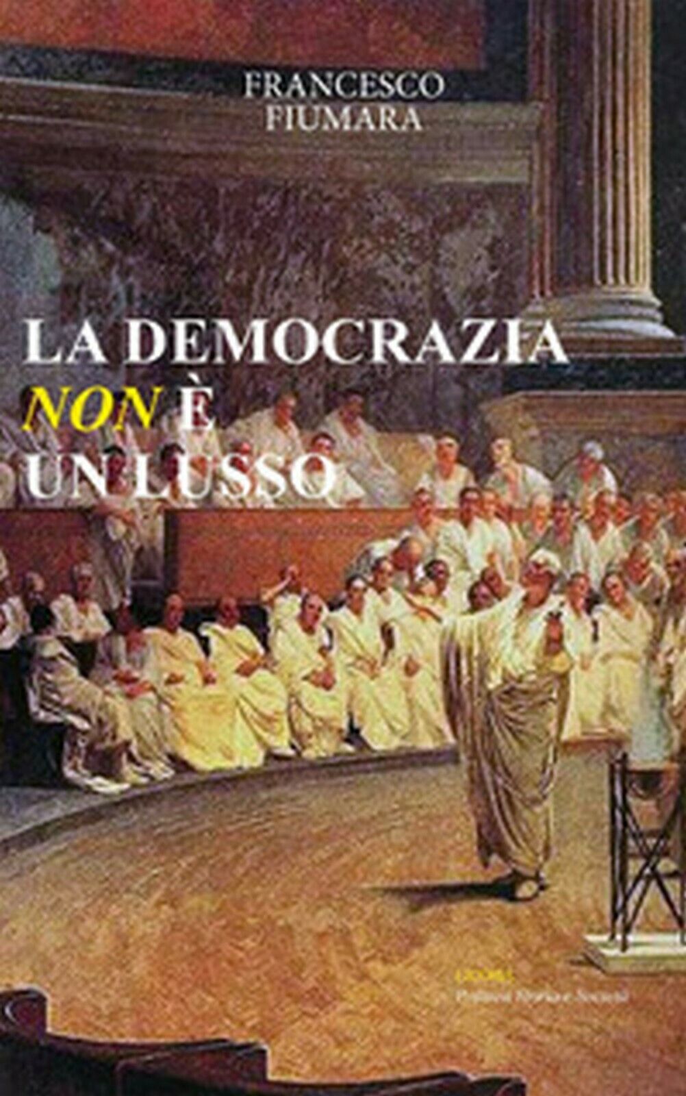 La democrazia non ? un lusso - Francesco Fiumara,  2018,  Licosia libro usato