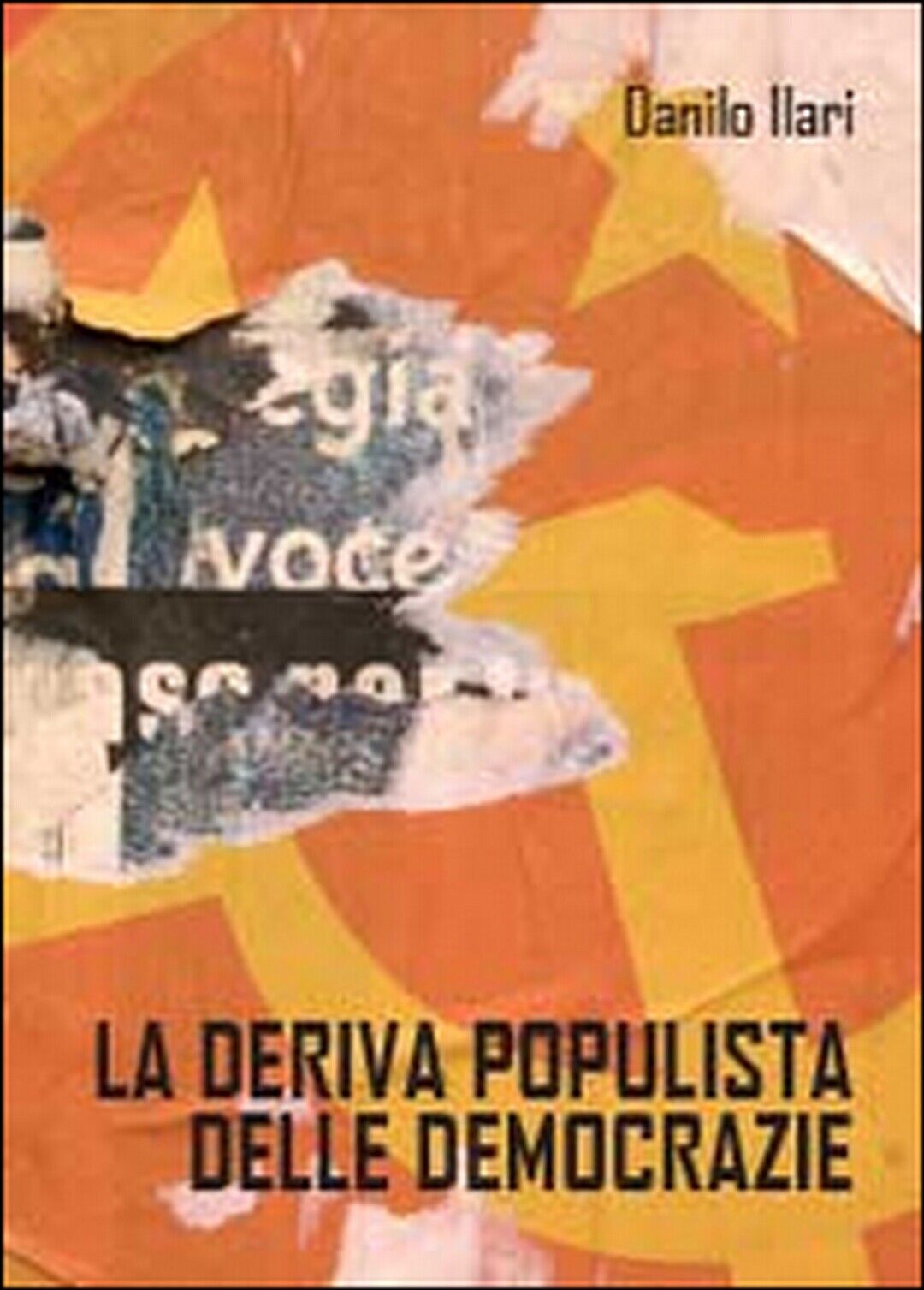 La deriva populista delle democrazie, Danilo Ilari,  2014,  Youcanprint libro usato