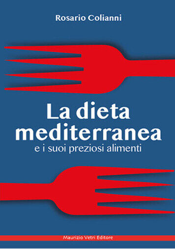 La dieta mediterranea e i suoi preziosi alimenti di Rosario Colianni,  2021,  Ma libro usato