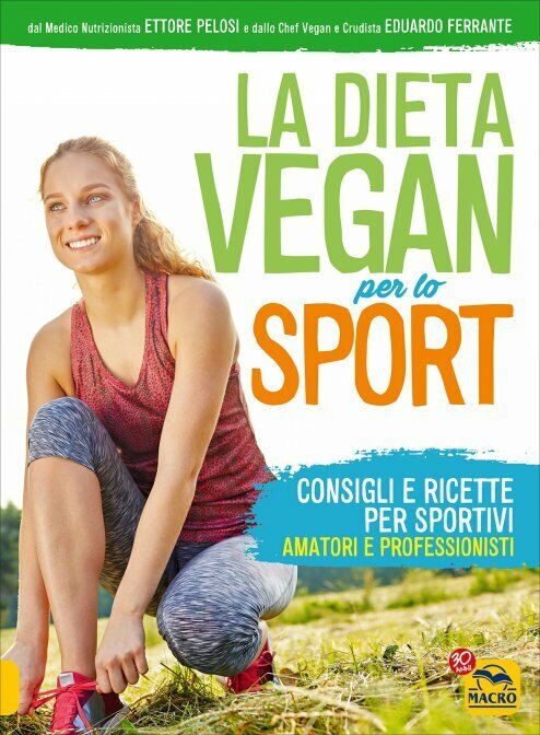 La dieta vegan per lo sport di Ettore Pelosi, Eduardo Ferrante,  2017,  Macro Ed libro usato