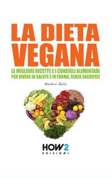 La dieta vegana. Le migliori ricette e i consigli alimentari  - ER libro usato