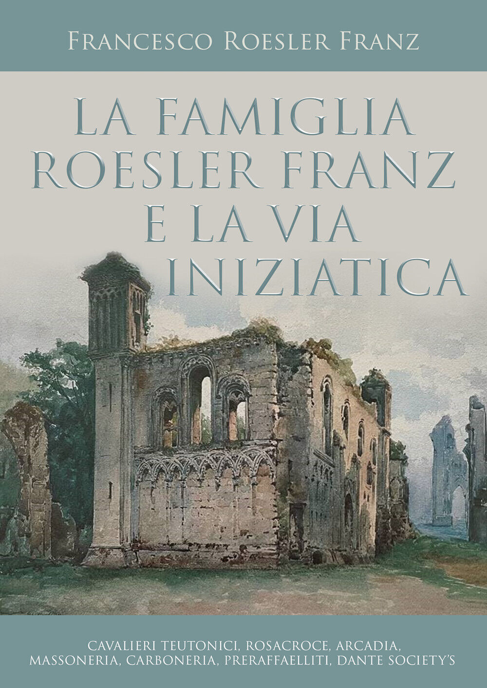 La famiglia Roesler Franz e la via iniziatica di Francesco Roesler Franz,  2022, libro usato