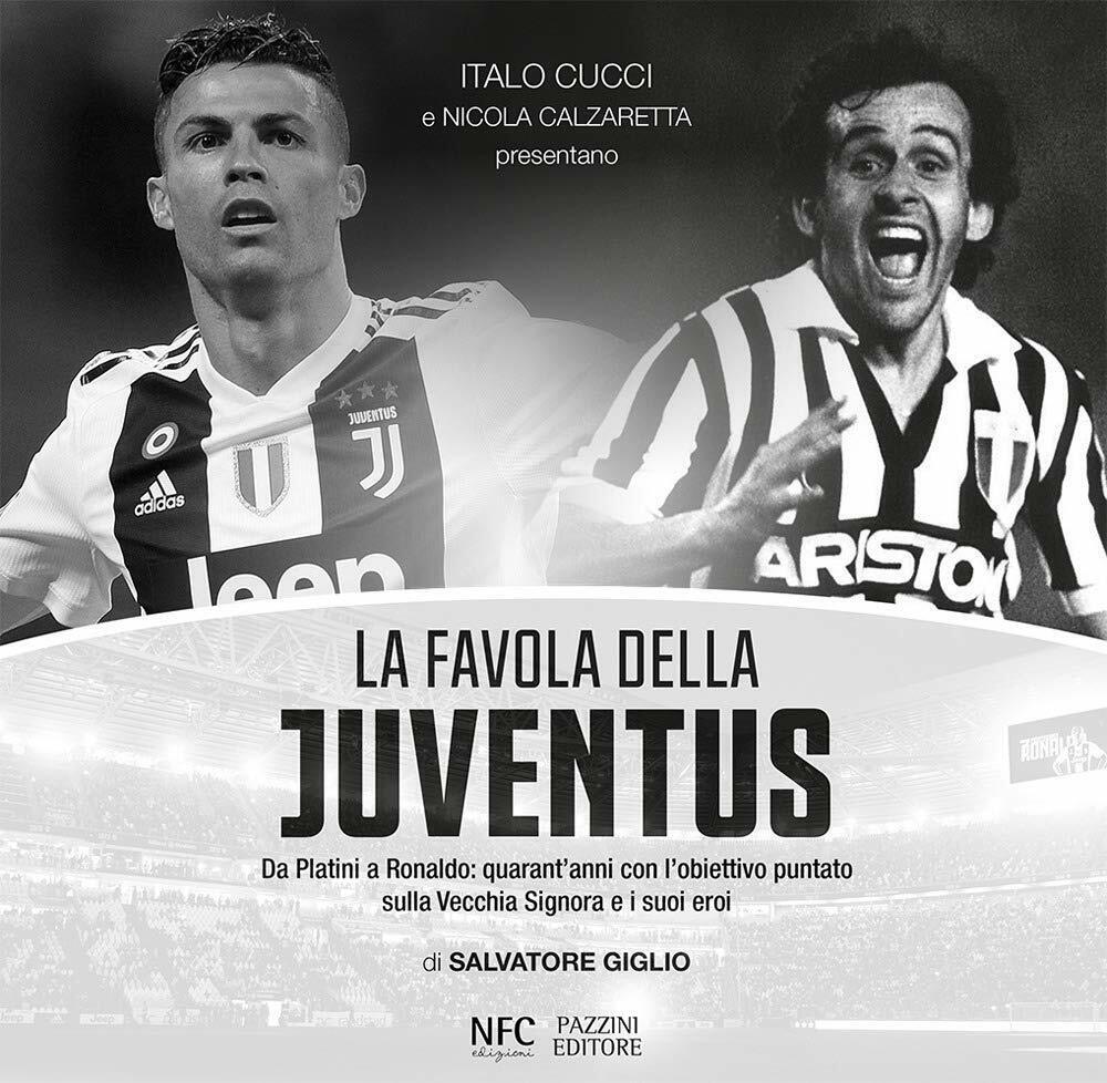 La favola della Juventus. Da Platini a Ronaldo - Salvatore Giglio - NFC, 2019 libro usato