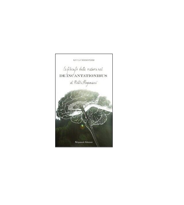 La filosofia della natura nel De incantationibus di Pietro Pomponazzi -Cremonesi libro usato