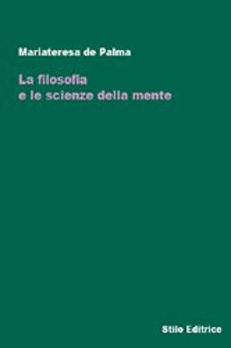 La filosofia e le scienze della mente - Mariateresa De Palma - Stilo, 2008 libro usato