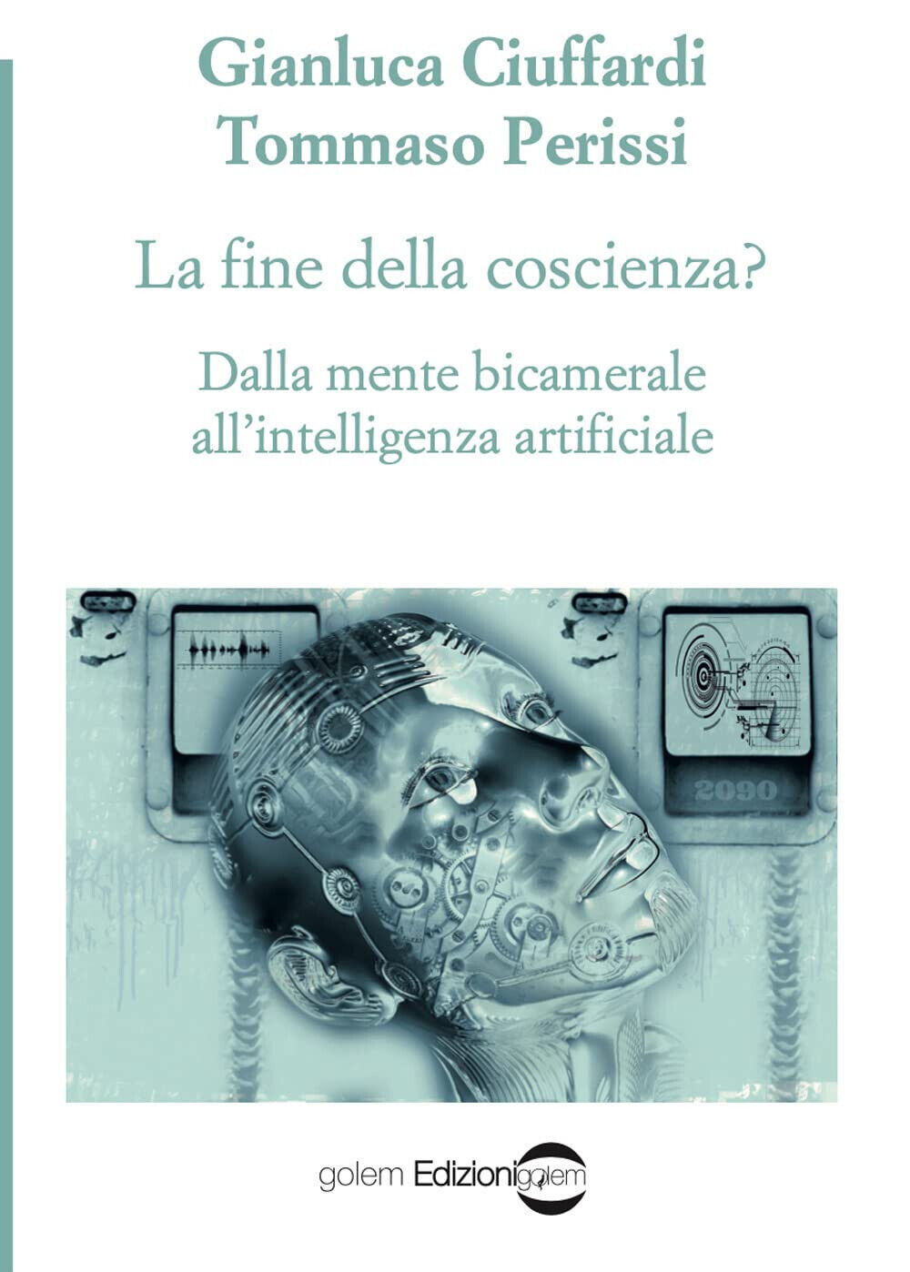 La fine della coscienza? - Gianluca Ciuffardi, Tommaso Perissi - Golem, 2022 libro usato