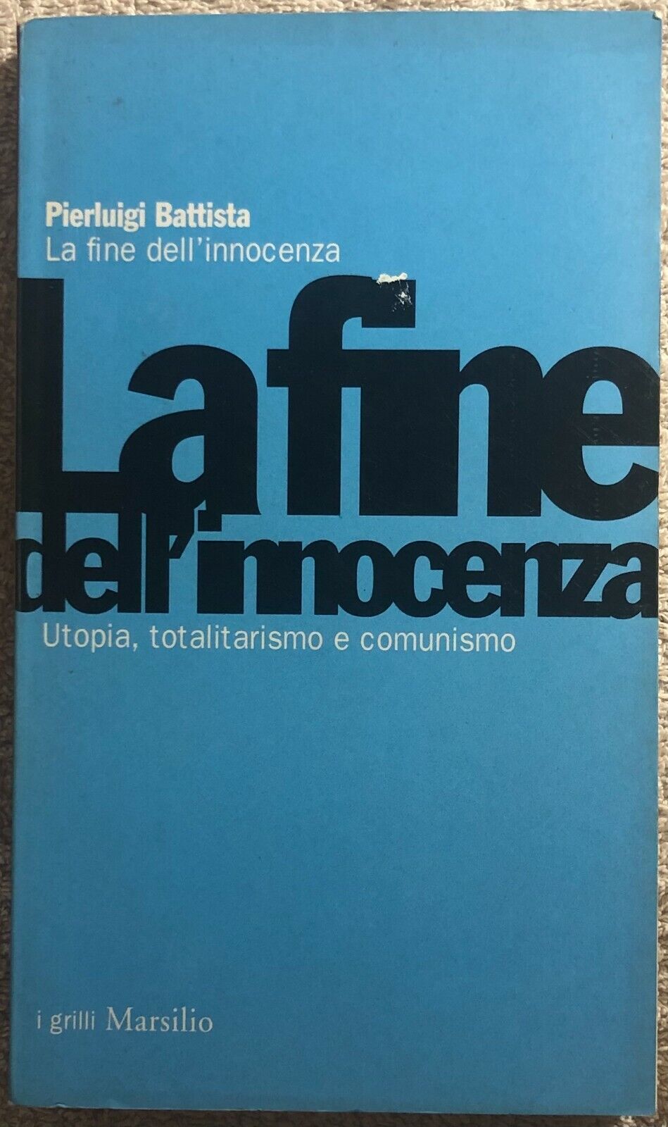 La fine delL'innocenza utopia, totalitarismo e comunismo di Pierluigi Battista,  libro usato