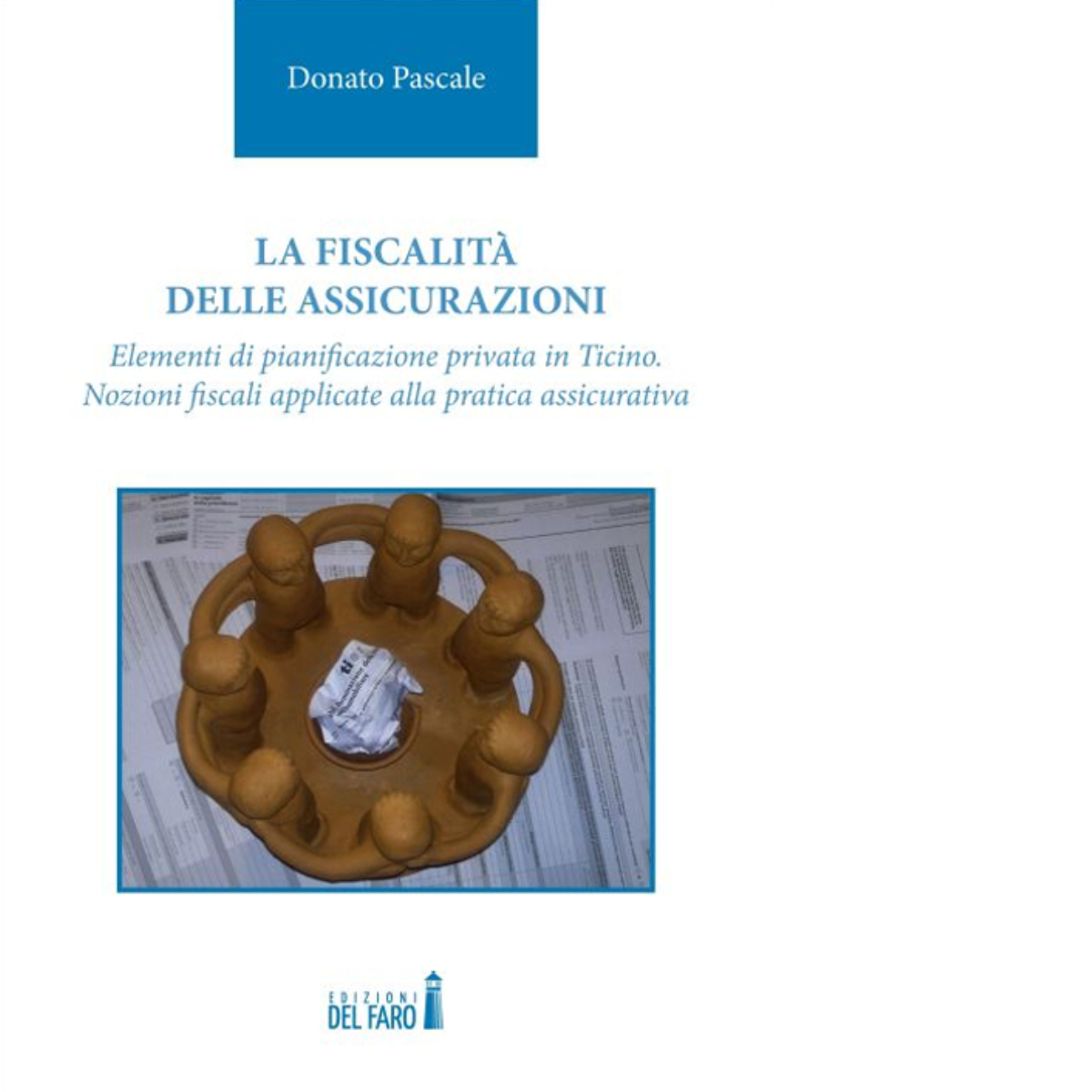La fiscalit? delle assicurazioni di Pascale Donato - Edizioni Del Faro, 2022 libro usato
