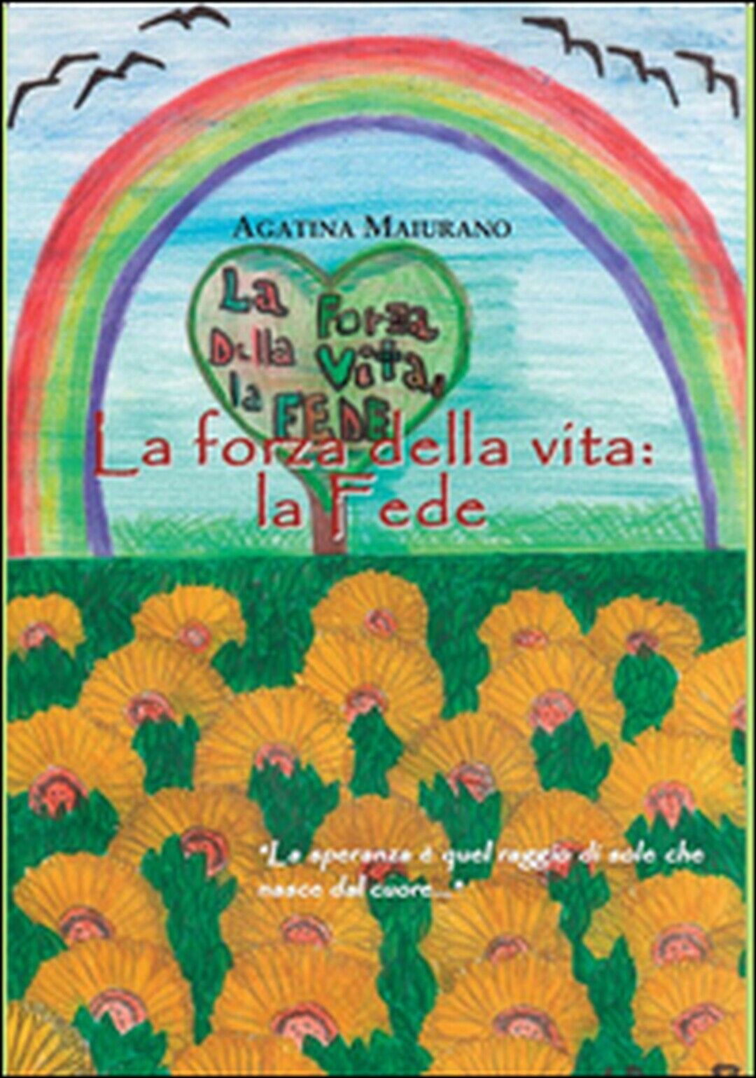 La forza della vita: la fede  di Agatina Maiurano,  2015,  Apollo Edizioni libro usato