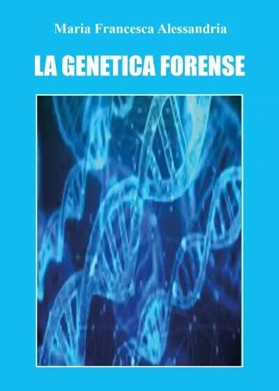 La genetica forense di Maria Francesca Alessandria, 2023, Youcanprint libro usato