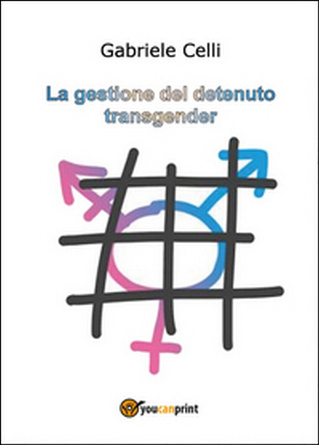 La gestione del detenuto transgender,  di Gabriele Celli,  2014,  Youcanprint   libro usato