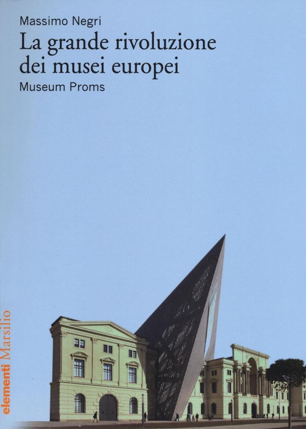 La grande rivoluzione dei musei europei. Museum Proms - Massimo Negri - 2016 libro usato