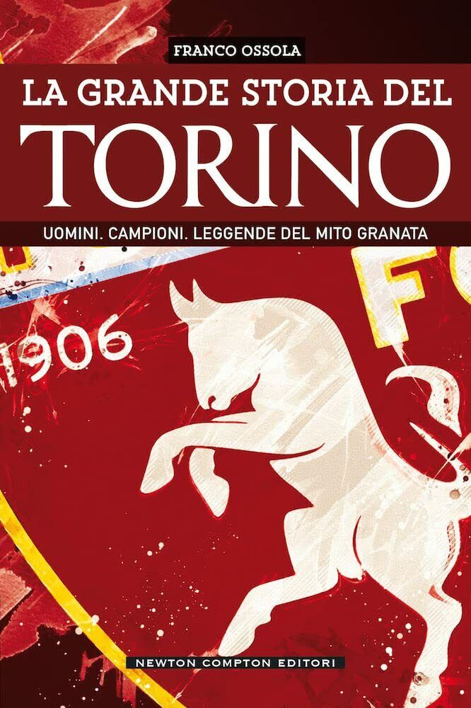 La grande storia del Torino. Uomini. Campioni. Leggende del mito granata - 2021 libro usato