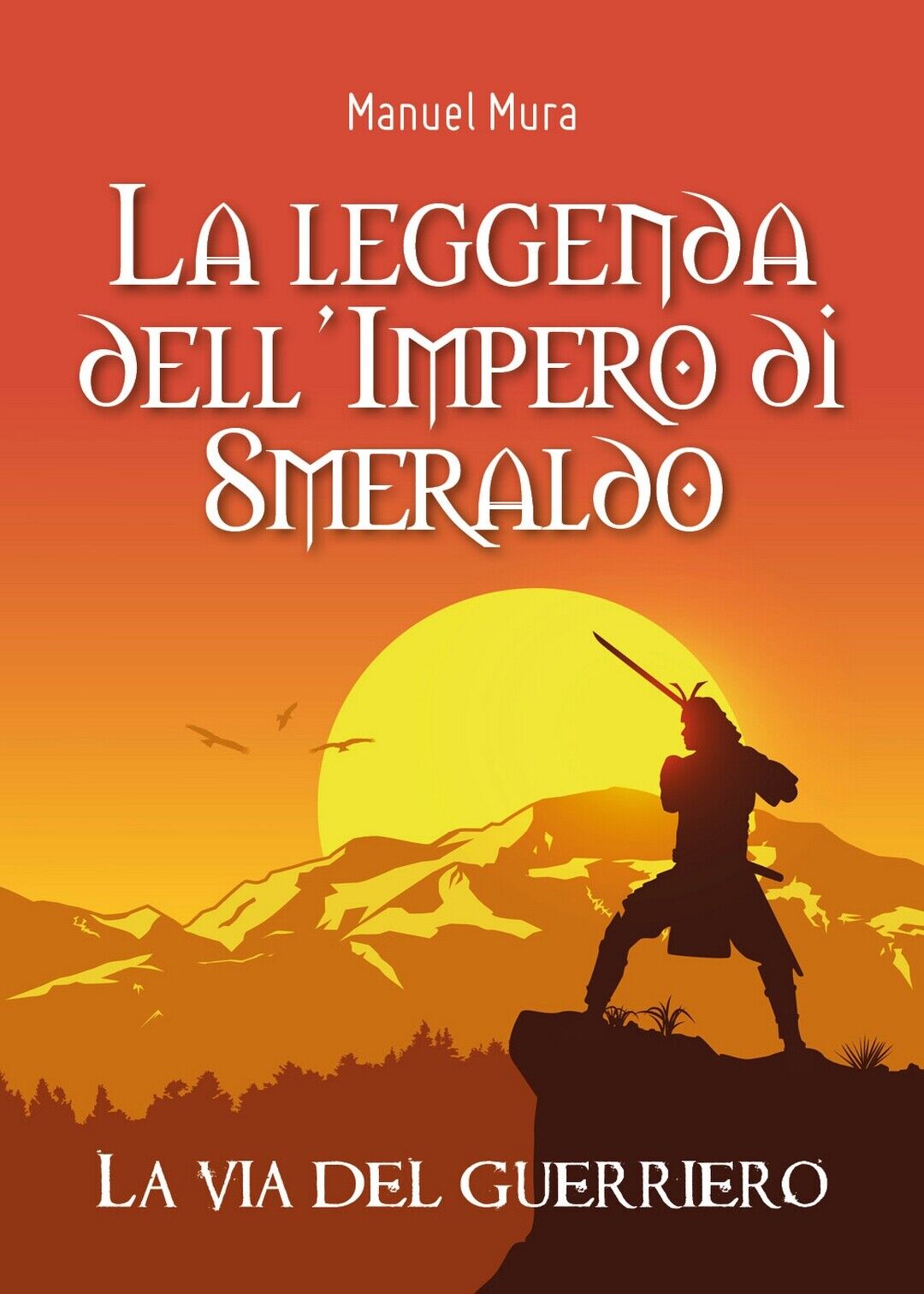 La leggenda delL'Impero di Smeraldo. La via del guerriero  di Manuel Mura,  2019 libro usato