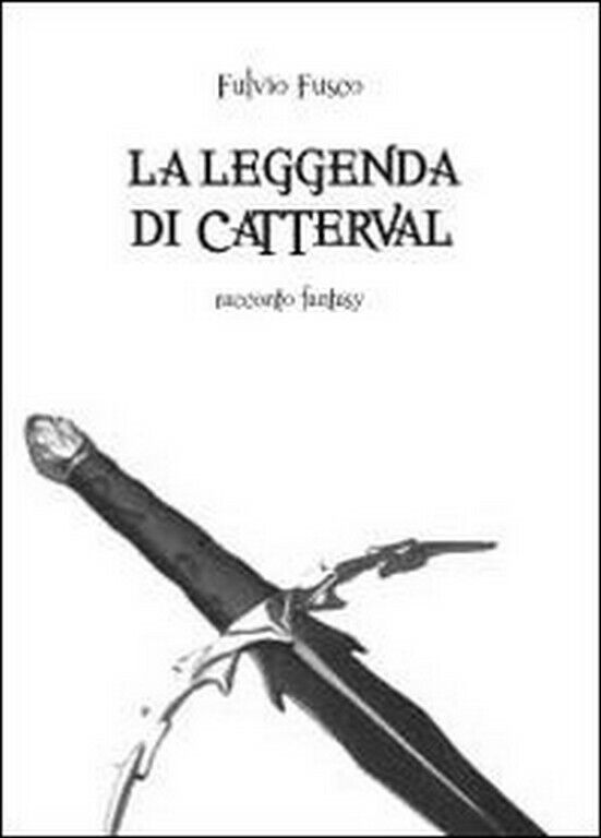 La leggenda di Catterval  di Fulvio Fusco,  2012,  Youcanprint libro usato