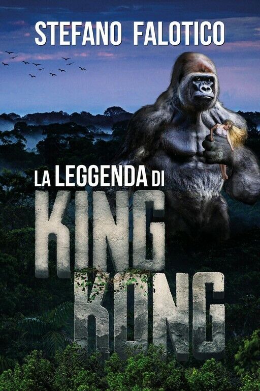 La leggenda di King Kong  di Stefano Falotico,  2018,  Youcanprint libro usato