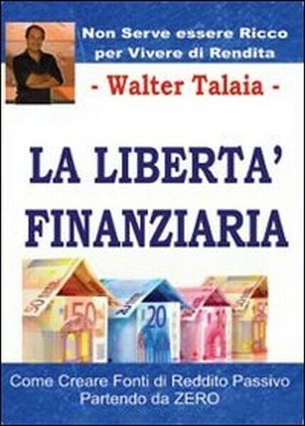 La libert? finanziaria,  di Walter Talaia,  2013,  Youcanprint libro usato