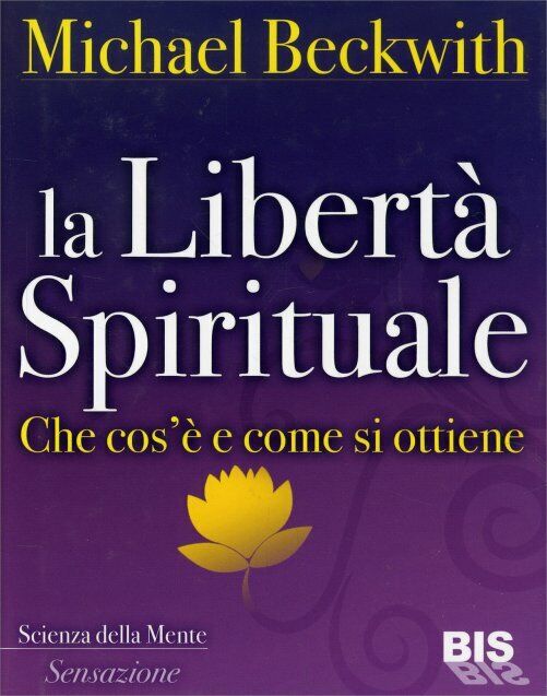 La libert? spirituale. Che cos?? e come si ottiene di Michael Beckwith,  2012,   libro usato