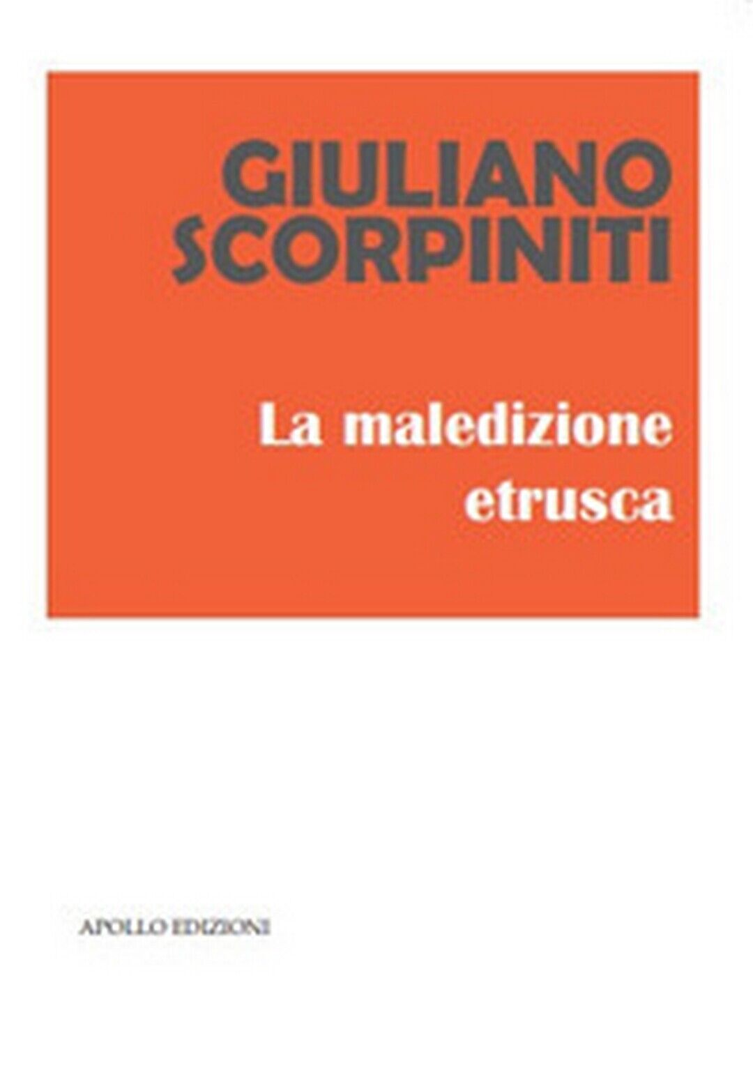 La maledizione etrusca  di Giuliano Scorpiniti,  2019,  Apollo Edizioni libro usato