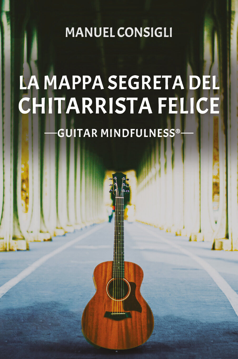 La mappa segreta del chitarrista felice. Guitar mindfulness di Manuel Consigli,  libro usato