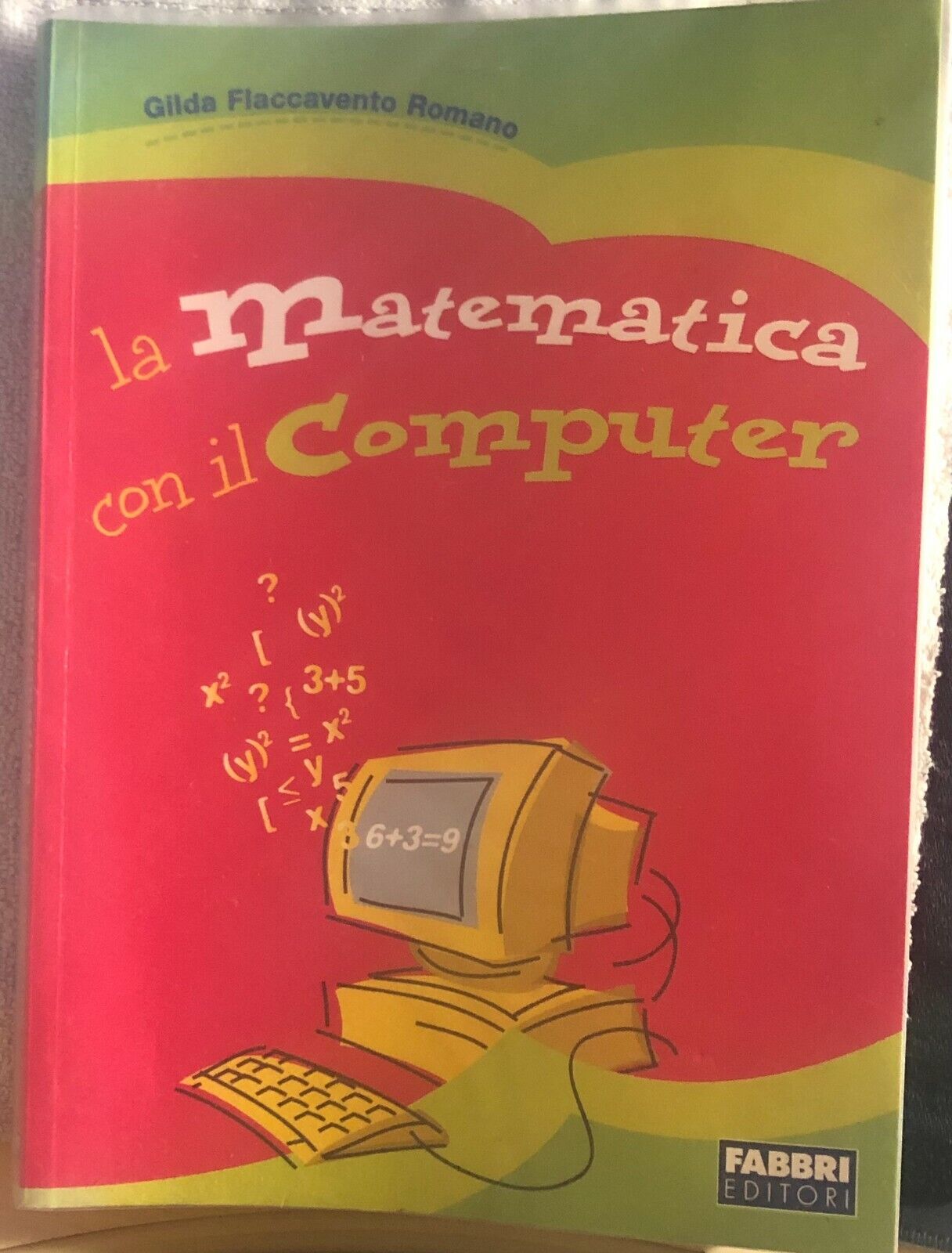 La matematica con il computer di Gilda Flaccavento Romano,  2007,  Fabbri Editor libro usato
