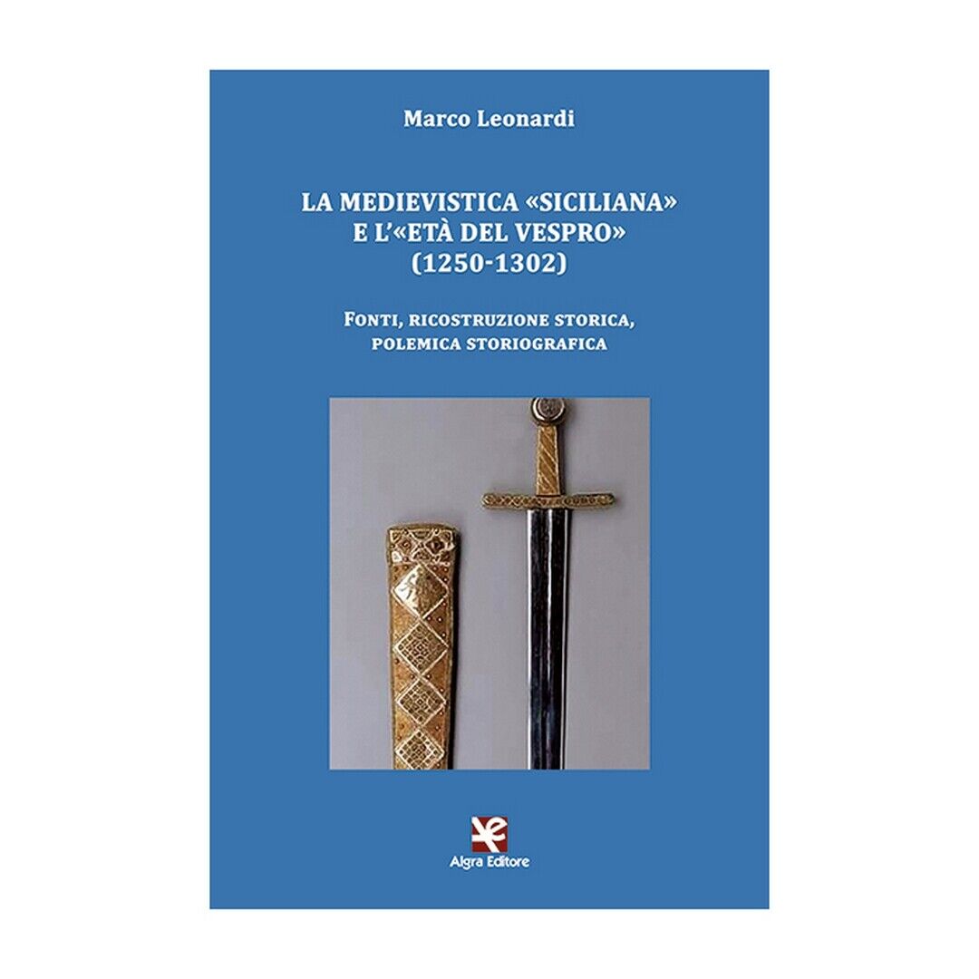 La medievistica ?siciliana? e L'?Et? del Vespro? (1250-1302). Fonti, ricostruz.. libro usato