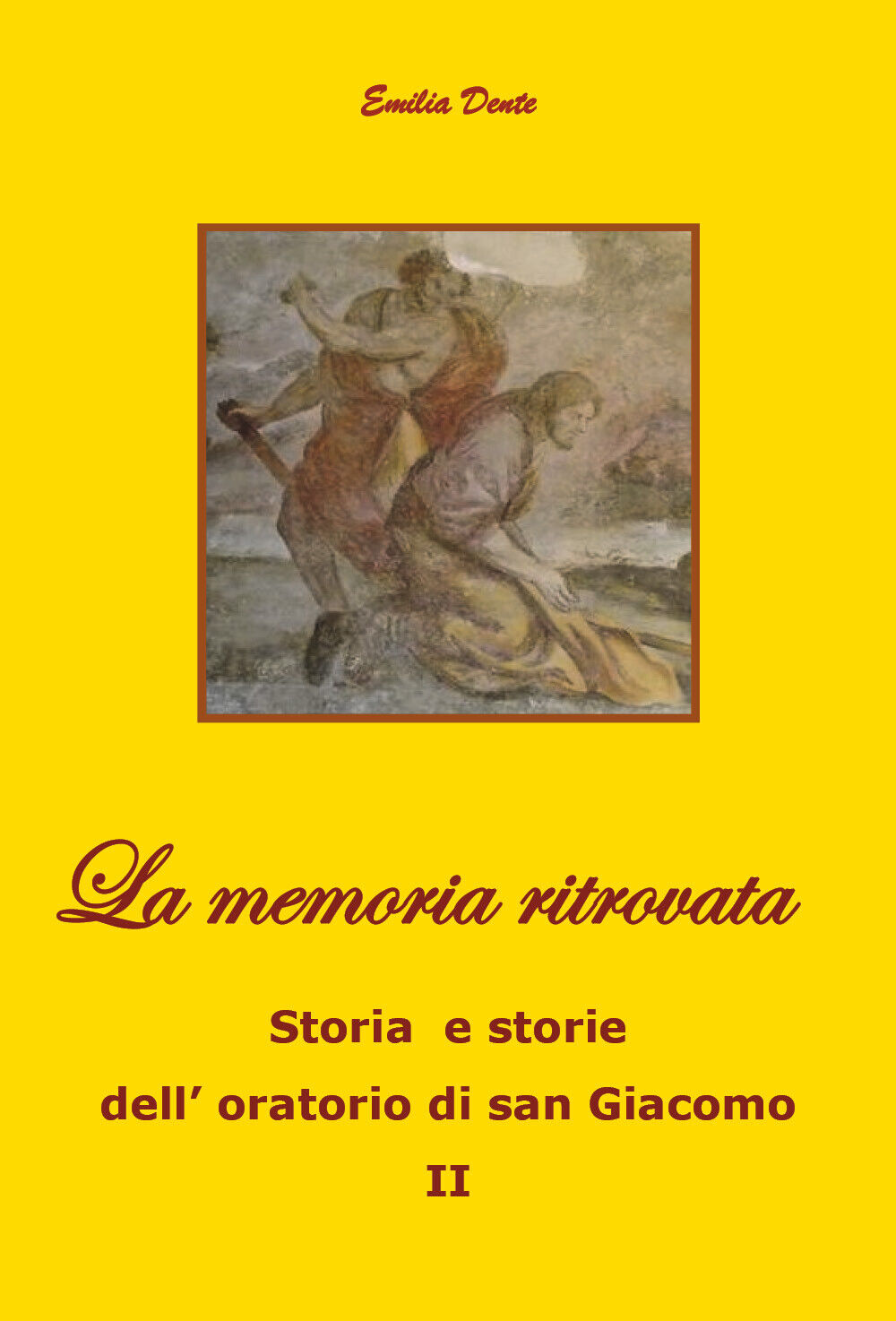 La memoria ritrovata Storia e storie delL'oratorio di san Giacomo II, 2019 libro usato