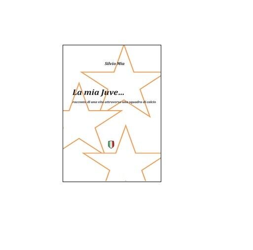 La mia Juve - Silvio Mia,  2014,  Youcanprint libro usato