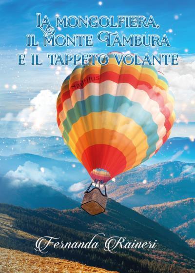 La mongolfiera, il monte Tambura e il tappeto volante di Fernanda Raineri,  2022 libro usato