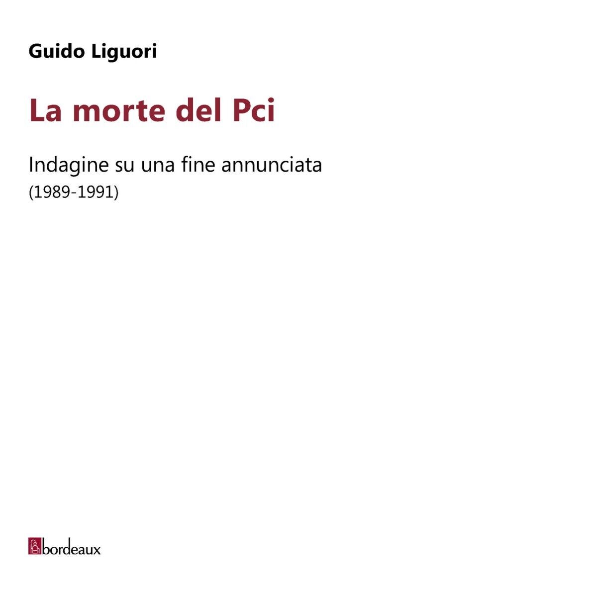  La morte del PCI. Indagine su una fine annunciata (1989-1991) di Guido Liguori libro usato