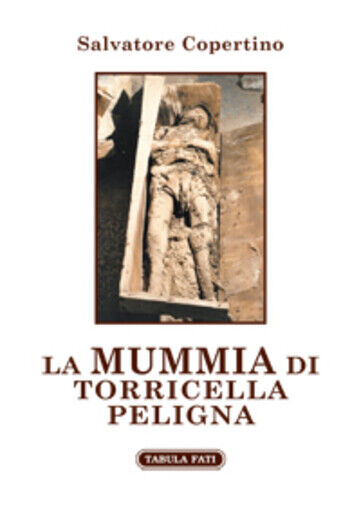 La mummia di Torricella Peligna di Salvatore Copertino, 2019, Tabula Fati libro usato