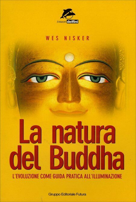 La natura del Buddha. L'evoluzione come guida pratica alL'illuminazione di Wes N libro usato