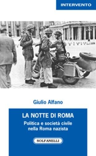 La notte di Roma politica e societ? civile nella Roma nazista di Giulio Alfano, libro usato