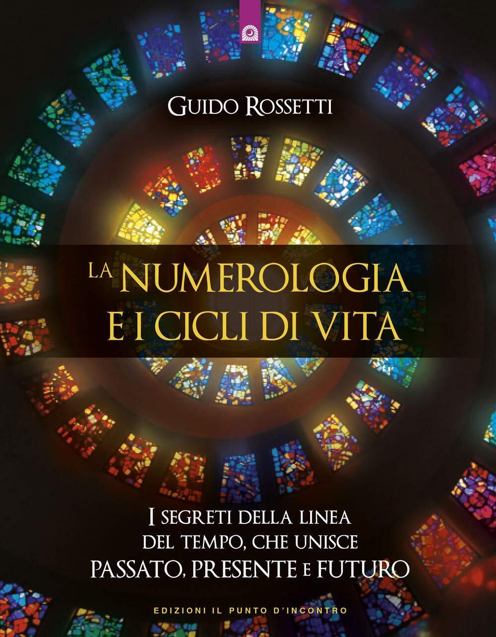 La numerologia e i cicli di vita - Guido Rossetti -  Il Punto d'Incontro, 2019 libro usato