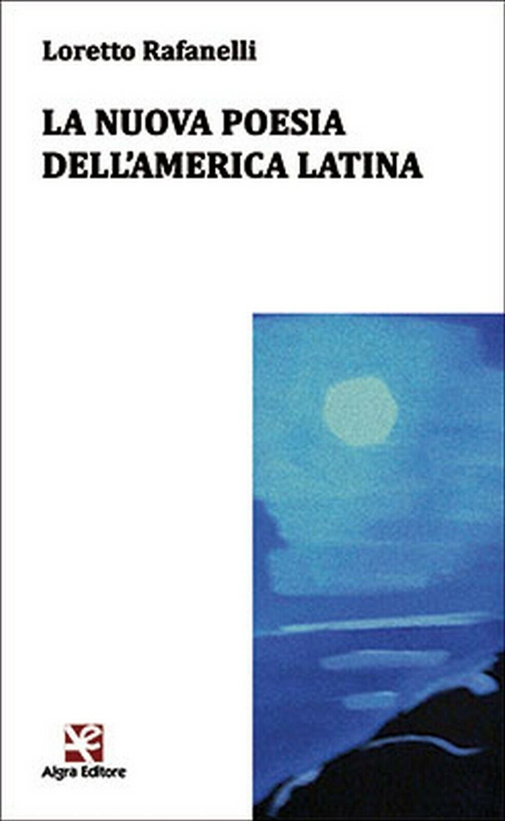 La nuova poesia delL'America Latina  di Loretto Rafanelli,  Algra Editore libro usato