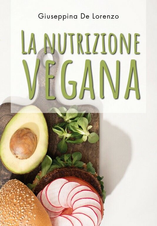 La nutrizione vegana  di Giuseppina De Lorenzo,  2020,  Youcanprint libro usato