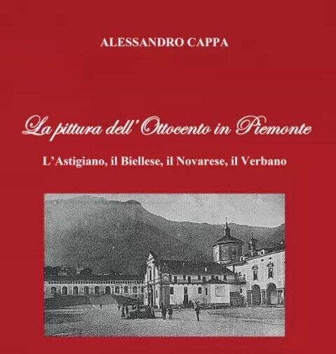 La pittura delL'Ottocento in Piemonte. L'Astigiano, il Biellese, il Novarese, il libro usato