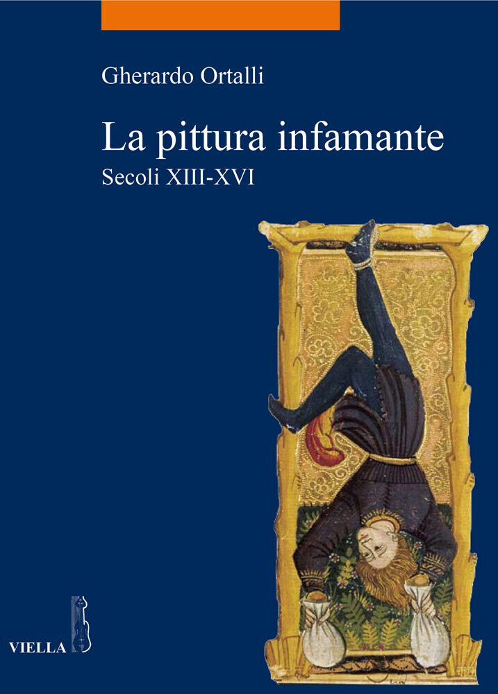 La pittura infamante. Secoli XIII-XVI - Gherardo Ortalli - Viella, 2015 libro usato