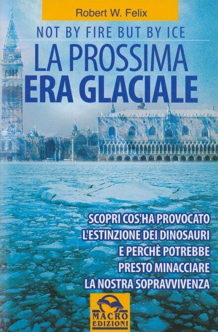 La prossima era glaciale. Not by fire but by ice di Robert W. Felix,  2009,  Mac libro usato