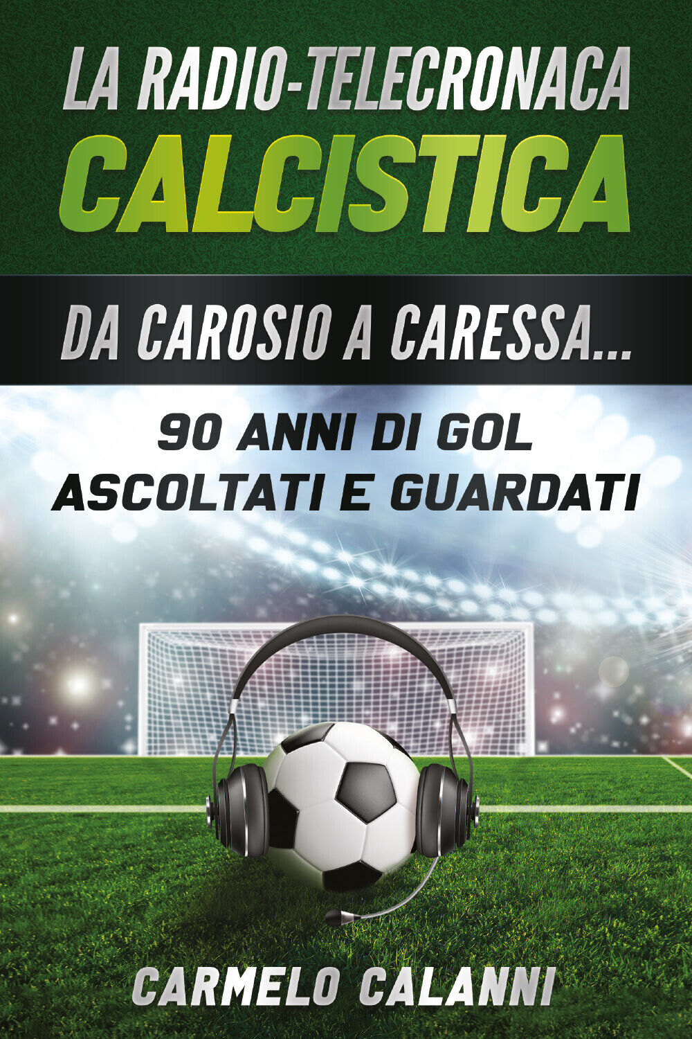 La radio-telecronaca calcistica - Carmelo Calanni,  2020,  Youcanprint libro usato