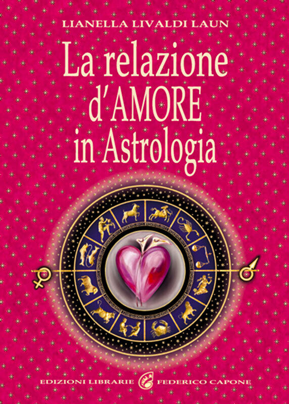 La relazione d'amore in astrologia di Lianella Livaldi Laun,  2012,  Chiara Cele libro usato